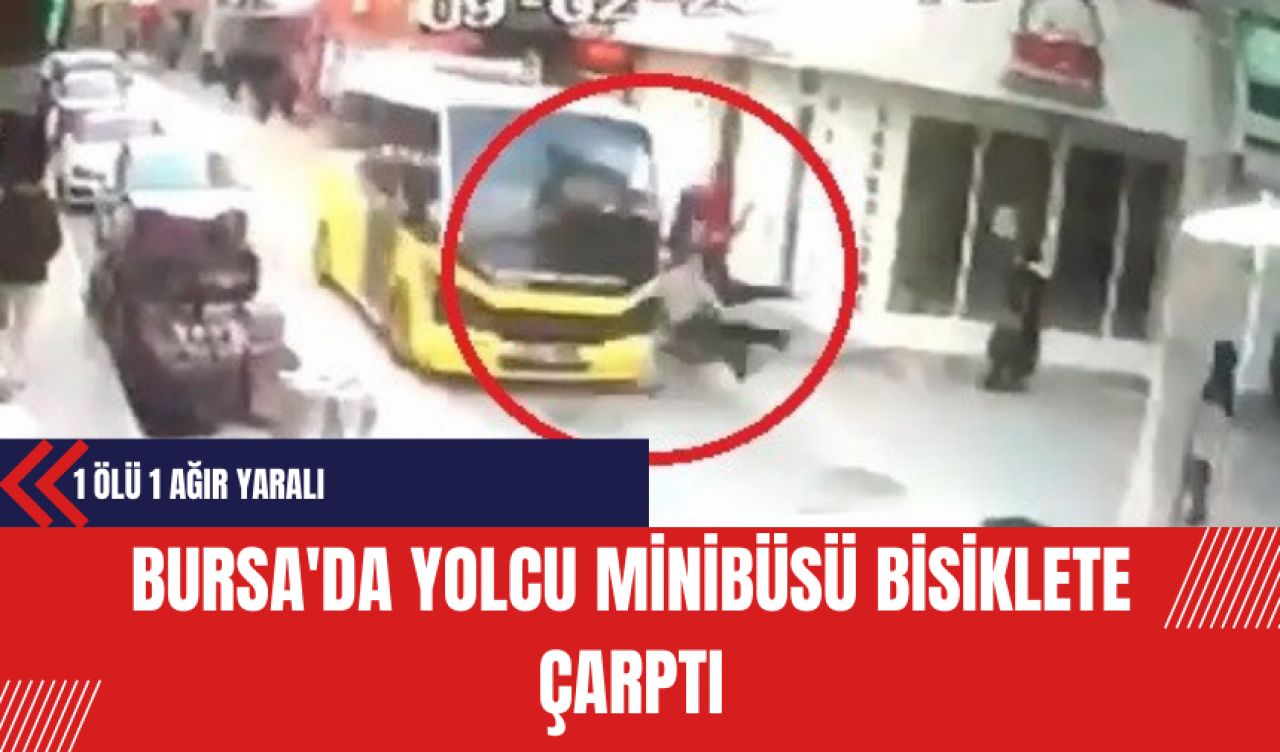 Bursa'da Yolcu Minibüsü Bisiklete Çarptı: 1 Ölü 1 Ağır Yaralı