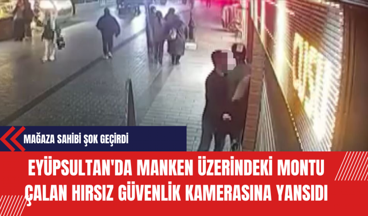 Eyüpsultan'da Manken Üzerindeki Montu Çalan Hırsız Güvenlik Kamerasına Yansıdı