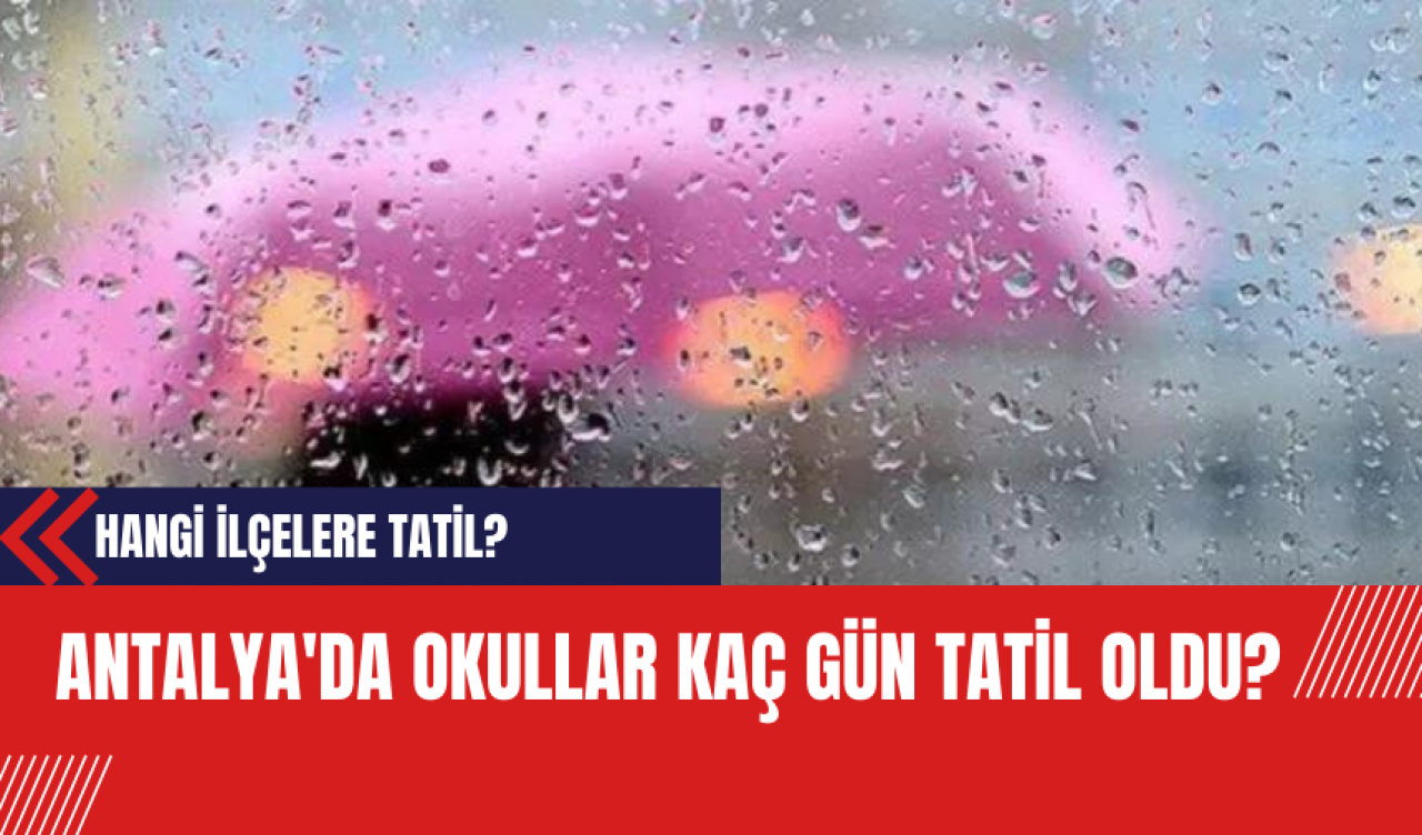 Antalya'da Okullar Kaç Gün Tatil Oldu?