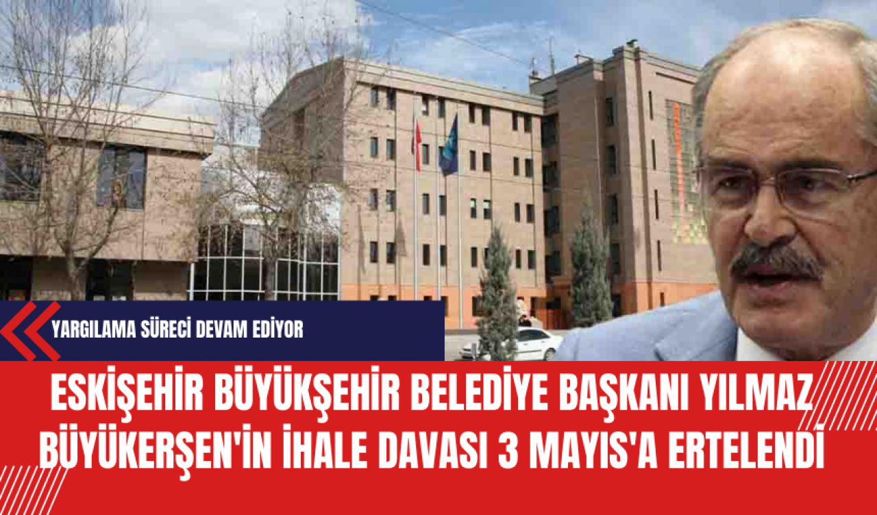 Yılmaz Büyükerşen'in İhale Davası'nda Son Gelişme