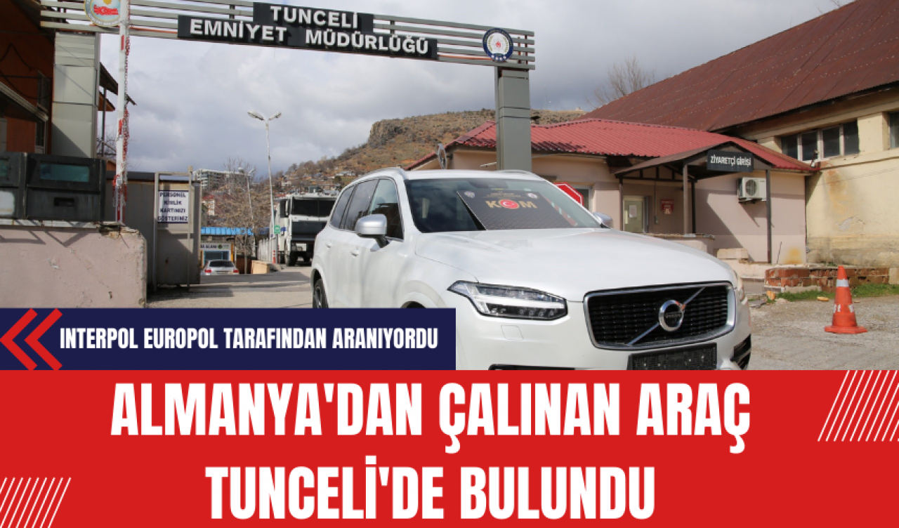 Almanya'dan Çalınan Araç Tunceli'de Bulundu