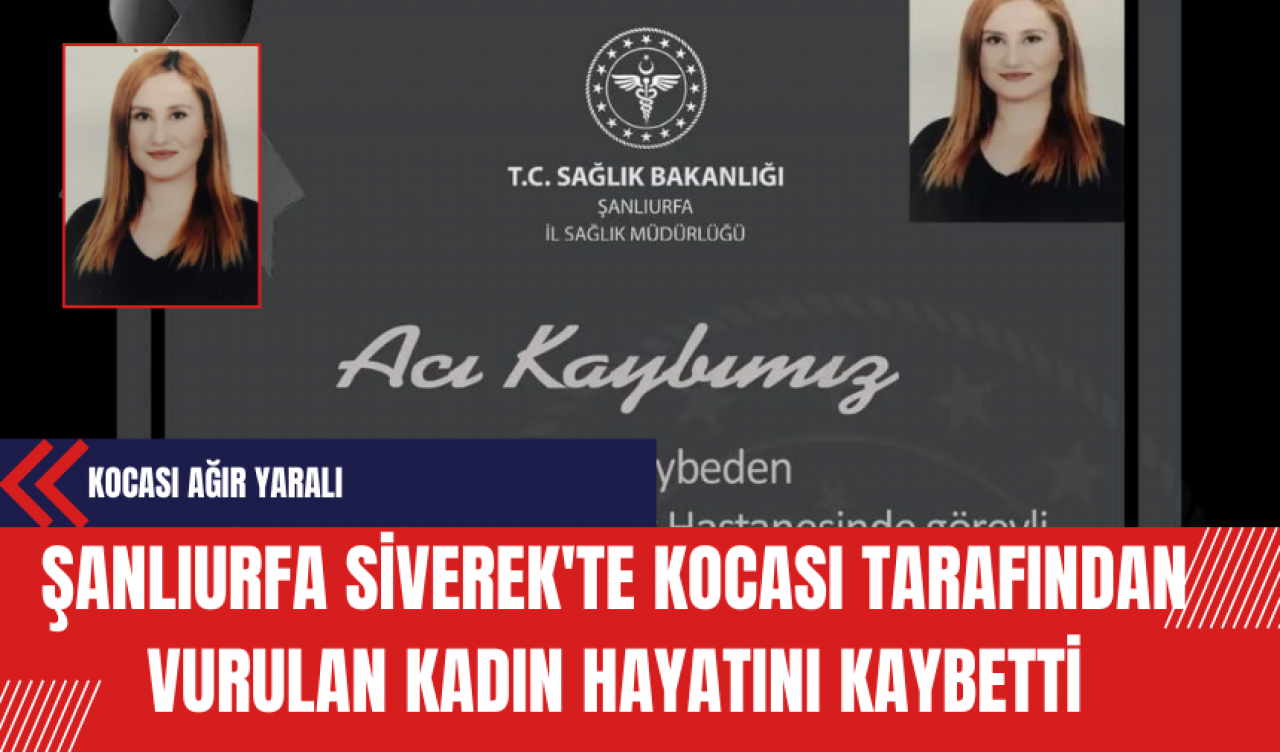 Şanlıurfa Siverek'te Kocası Tarafından Vurulan Kadın Hayatını Kaybetti