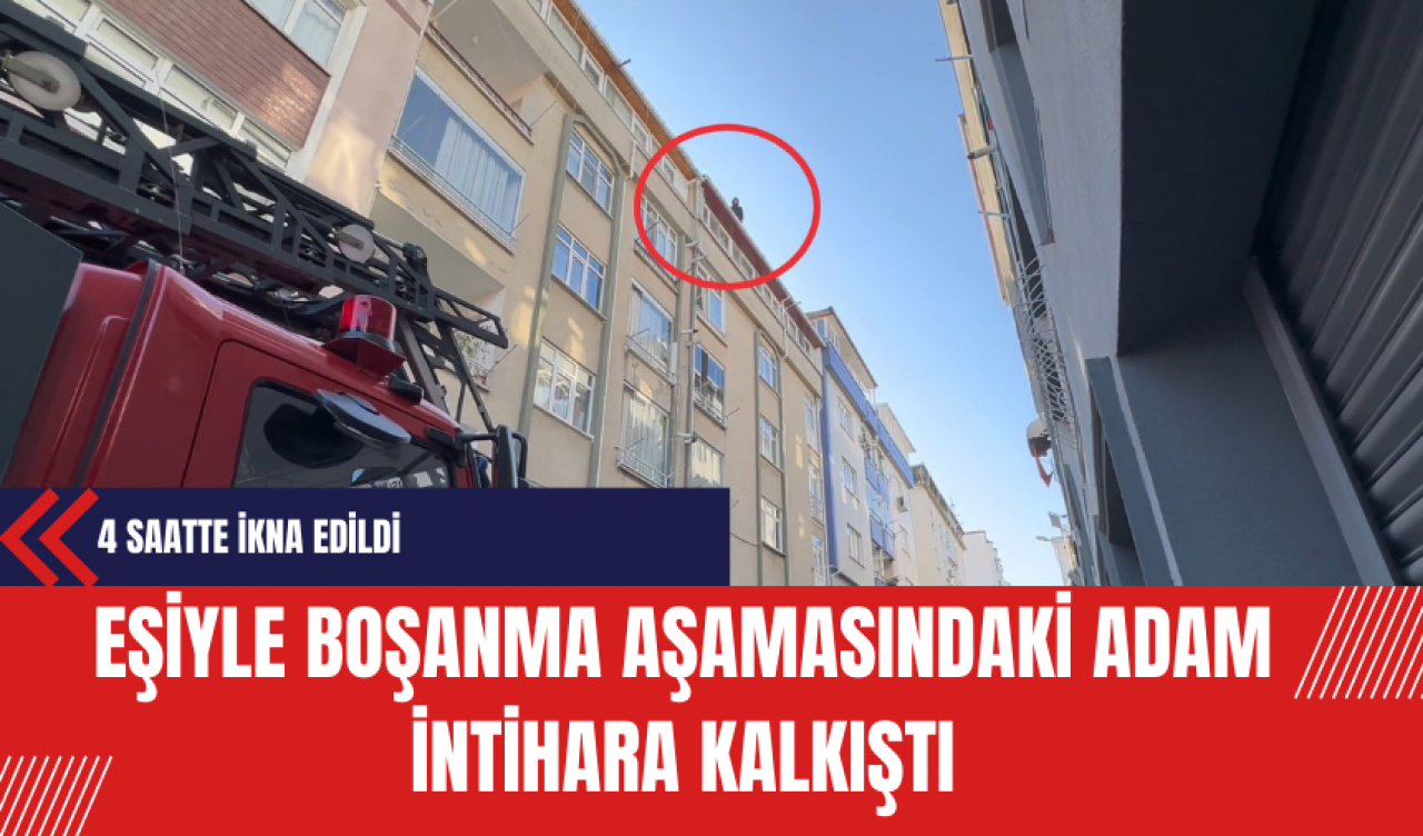 Eşiyle Boşanma Aşamasındaki Adam İntihara Kalkıştı: 4 Saatte İkna Edildi