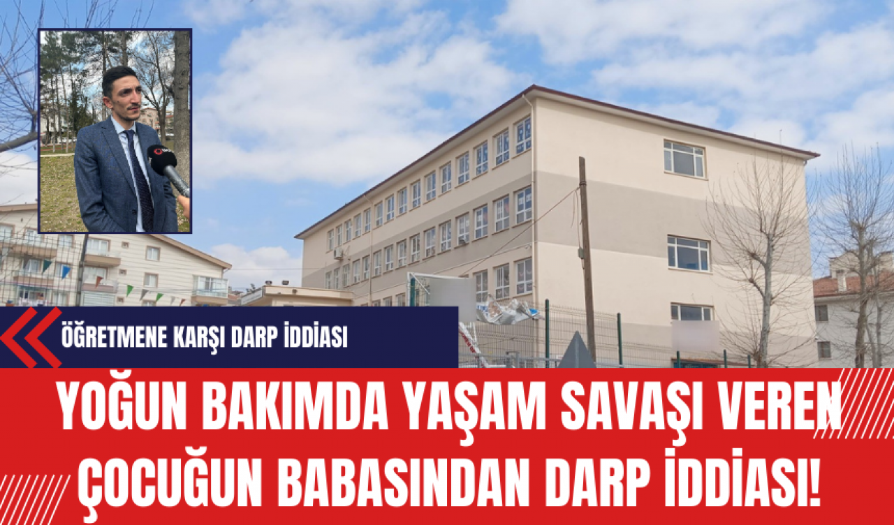 Yoğun bakımda yaşam savaşı veren çocuğun babasından darp iddiası!