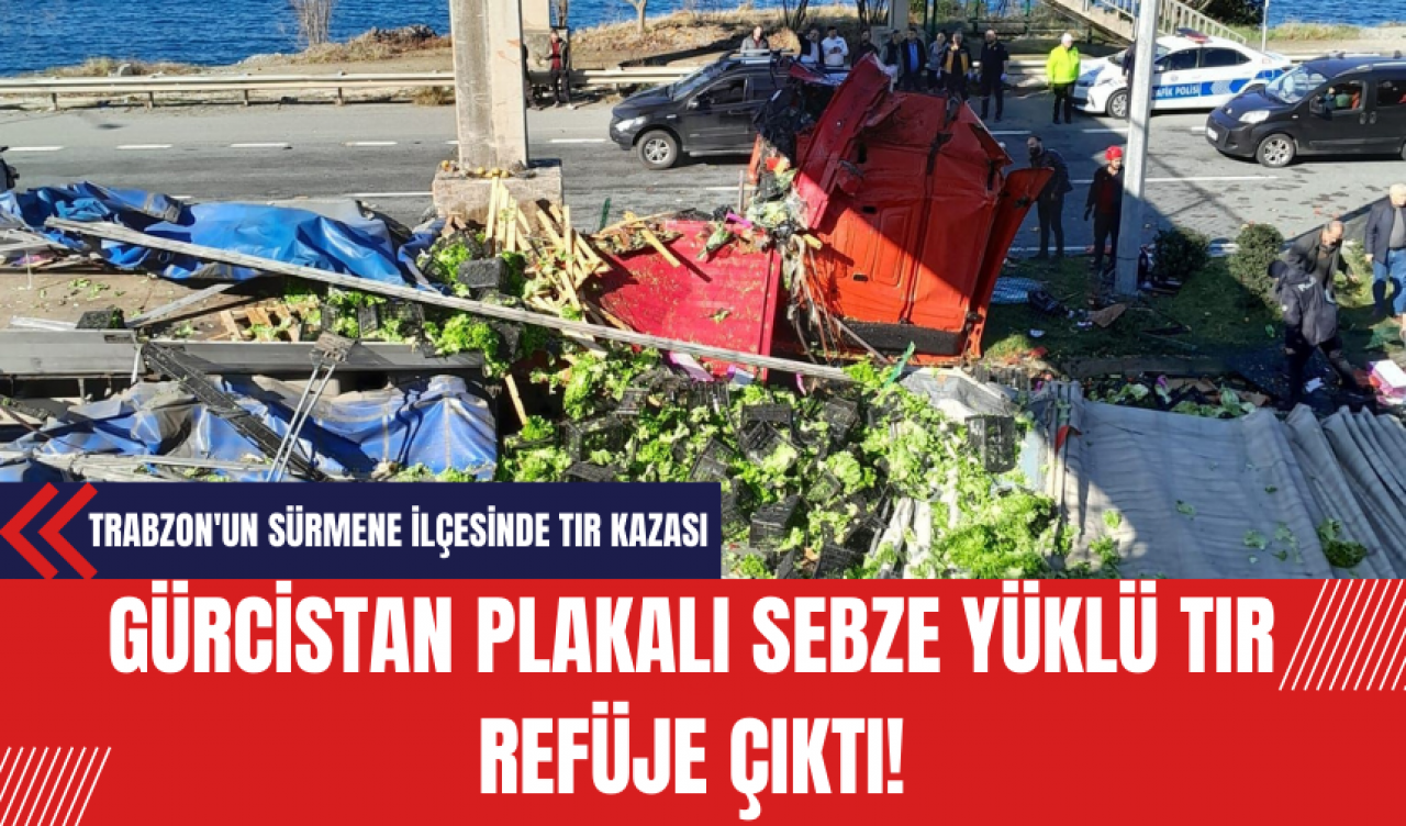 Gürcistan Plakalı Sebze Yüklü Tır Refüje Çıktı! Tır Şoförü Hayatını Kaybetti