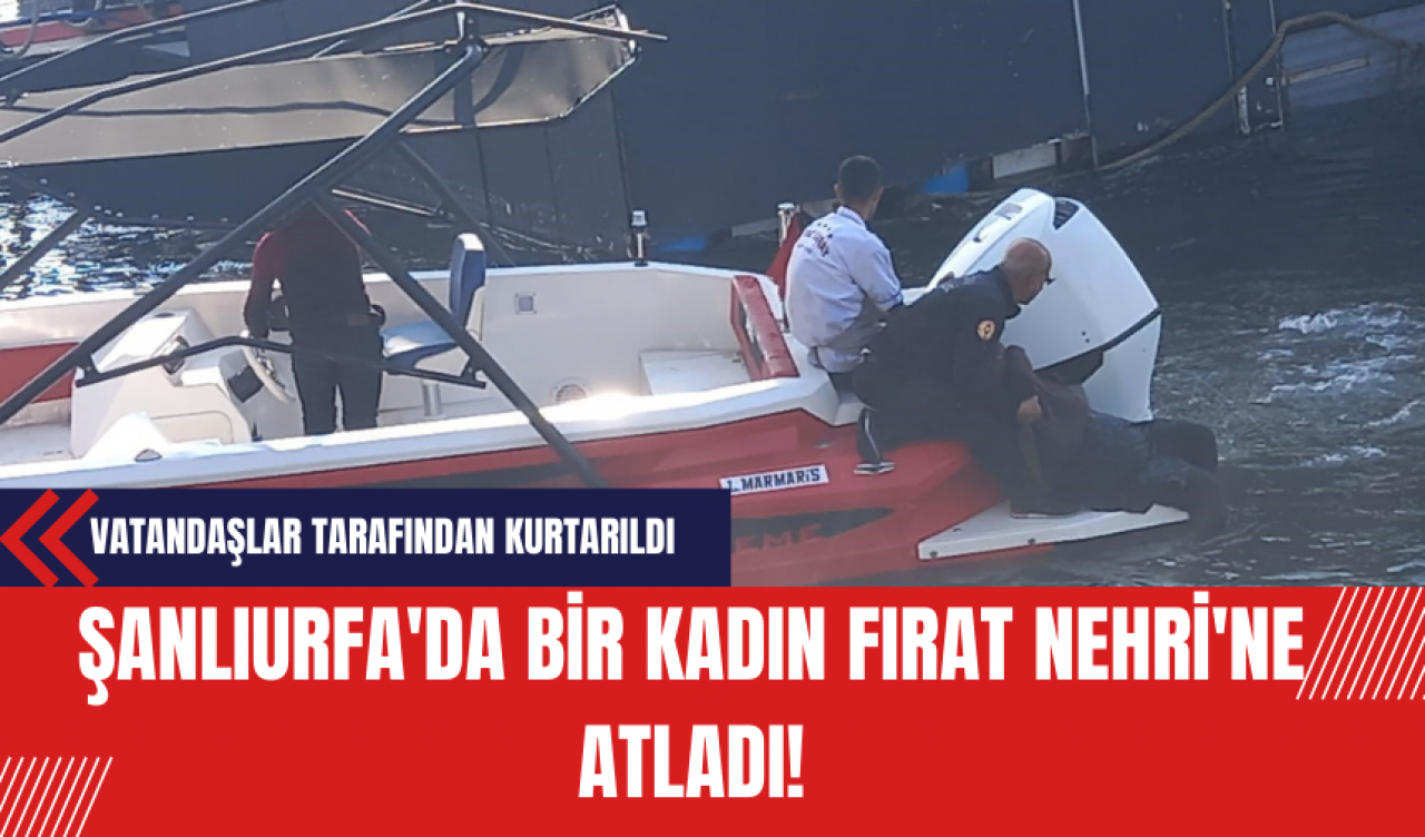 Şanlıurfa'da Fırat Nehri'ne Atlamaya Çalışan Kadın Vatandaşlar Tarafından Kurtarıldı