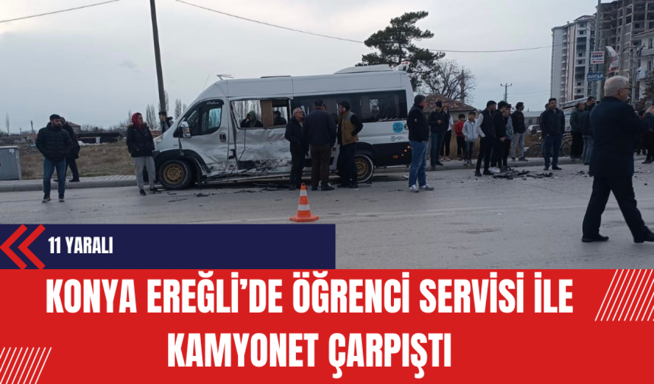 Konya Ereğli’de Öğrenci Servisi ile Kamyonet Çarpıştı: 11 Yaralı