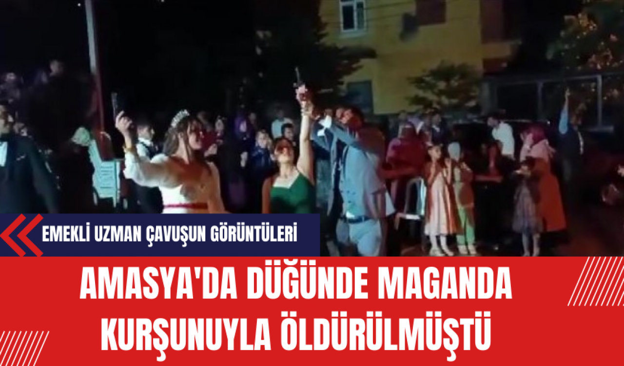 Amasya'da Düğünde Maganda Kurşunuyla Öldürülen Emekli Uzman Çavuşun Görüntüleri Ortaya Çıktı