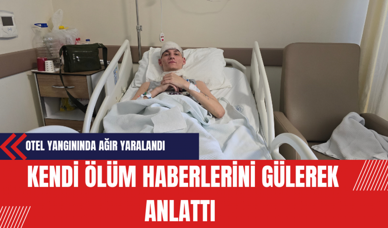 Otel Yangınında Ağır Yaralandı Kendi Ölüm Haberlerini Gülerek Anlattı