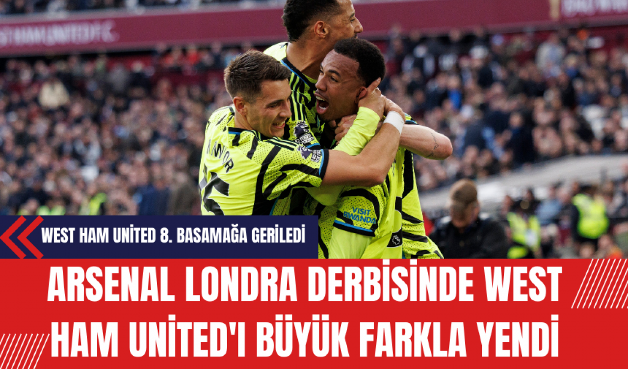 Arsenal Londra Derbisinde West Ham United'ı Büyük Farkla Yendi