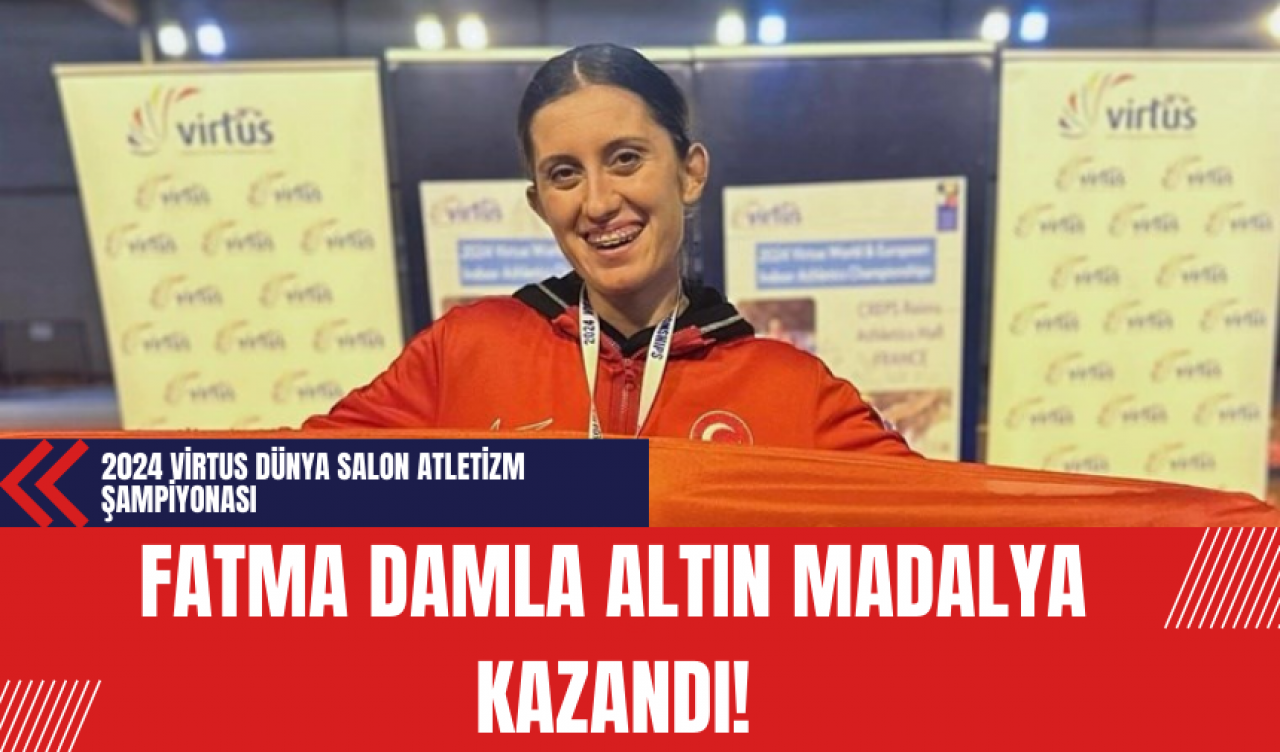 Fatma Damla Altın 2024 Virtus Dünya Salon Atletizm Şampiyonası'nda Altın Madalya Kazandı!