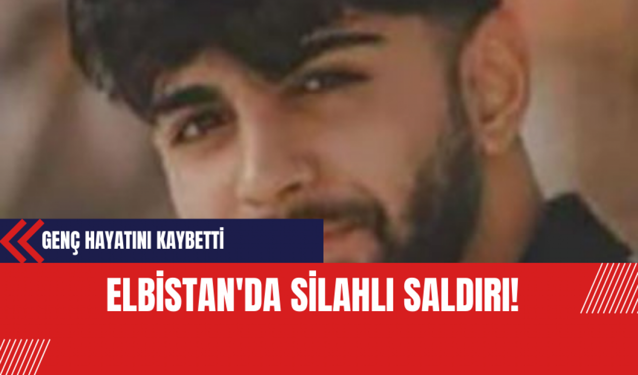 Elbistan'da Silahlı Saldırı! Genç Hayatını Kaybetti