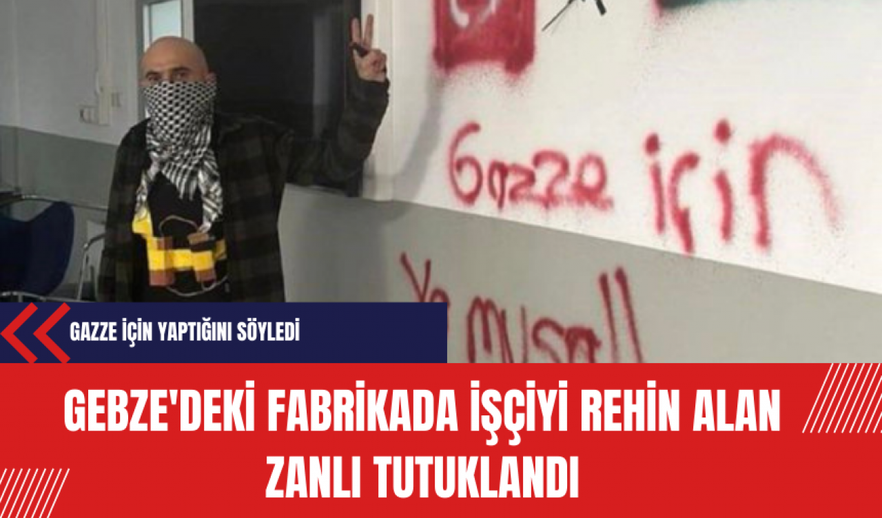 Gebze'deki Fabrikada İşçiyi Rehin Alan Zanlı Tutuklandı