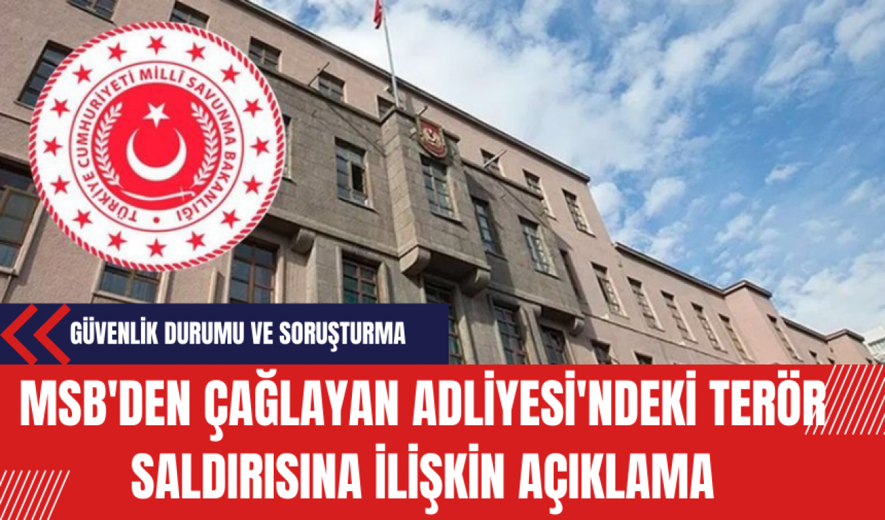 MSB'den Çağlayan Adliyesi'ndeki Ter*r Saldırısına İlişkin Açıklama