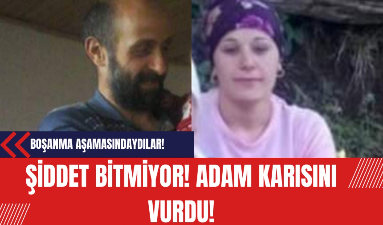 Boşanma Aşamasındaydılar! Adam Karısını Vurdu!