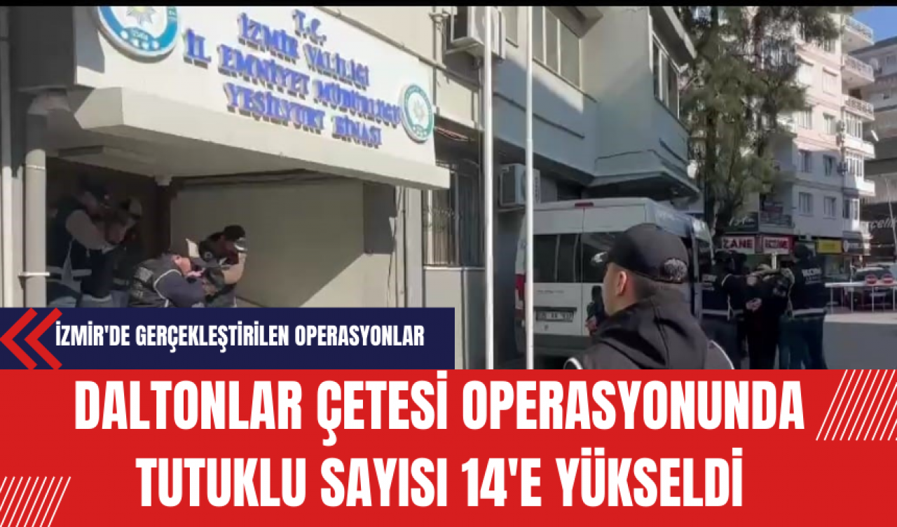 Daltonlar Çetesi Operasyonunda Tutuklu Sayısı 14'e Yükseldi