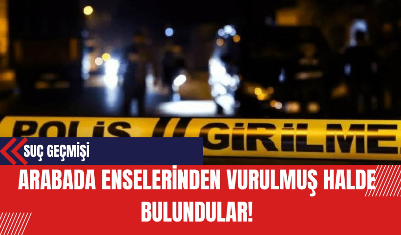 Arabada Enselerinden Vurulmuş Halde Bulundular!