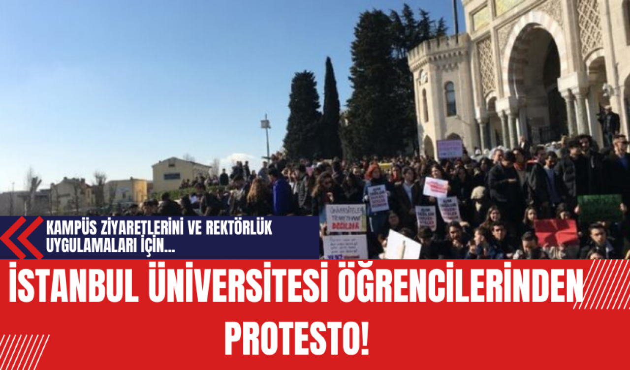 İstanbul Üniversitesi Öğrencileri Kampüs Ziyaretlerini ve Rektörlük Uygulamalarını Protesto Etti