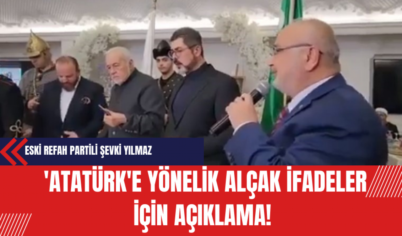 Eski Refah Partili Şevki Yılmaz: 'Atatürk'e Yönelik Alçak İfadeler İçin Açıklama!