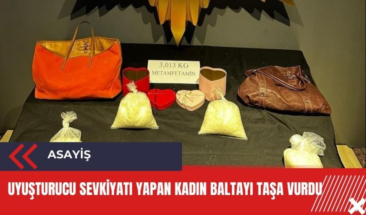 Uy*şturucu sevkiyatı yapan kadın baltayı taşa vurdu