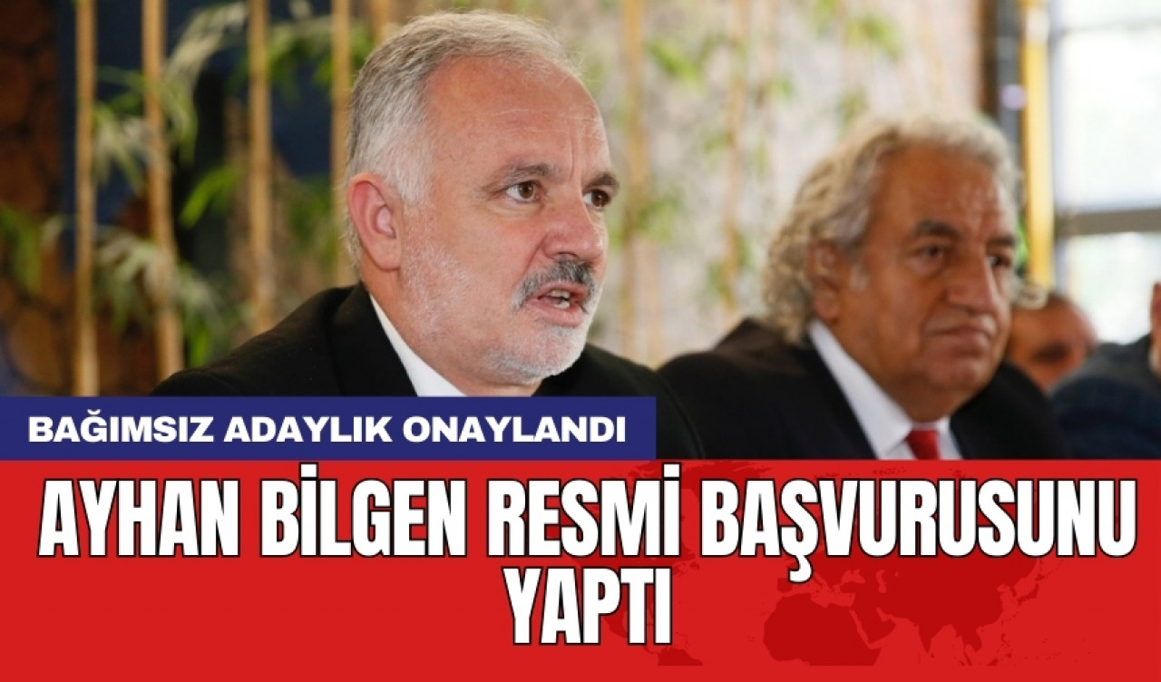 Ayhan Bilgen resmi başvurusunu yaptı: Bağımsız adaylık onaylandı