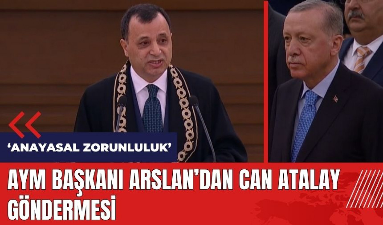 AYM Başkanı Arslan'dan Erdoğan'a Can Atalay göndermesi