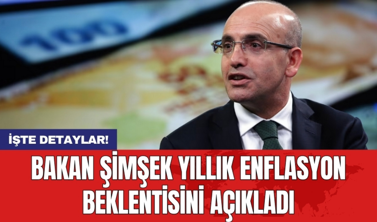 Bakan Şimşek yıllık enflasyon beklentisini açıkladı