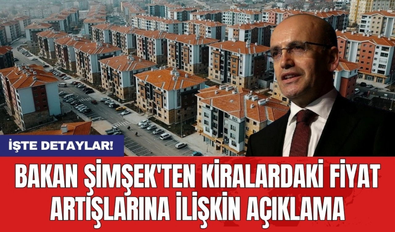 Bakan Şimşek'ten kiralardaki fiyat artışlarına ilişkin açıklama