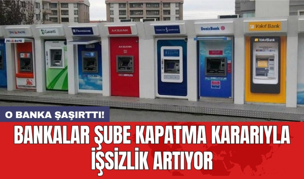 Bankalar şube kapatma kararıyla işsizlik artıyor