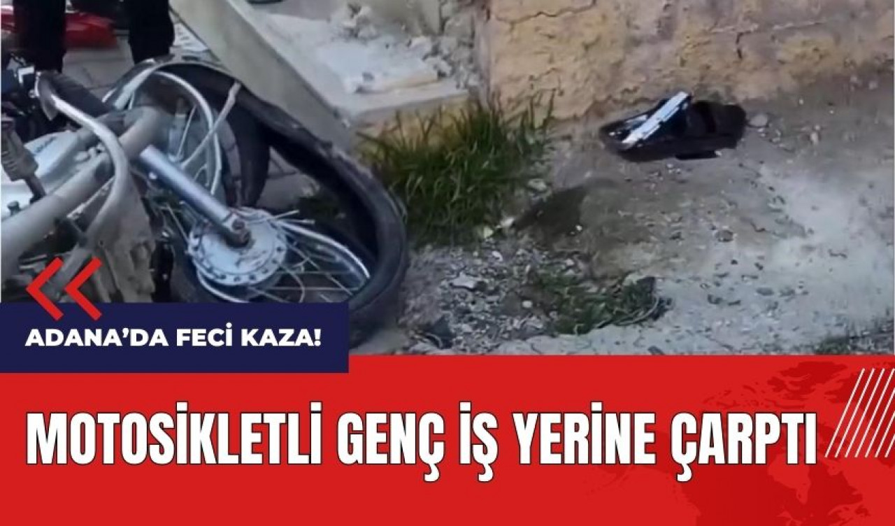 Adana'da motosikletli genç feci şekilde can verdi