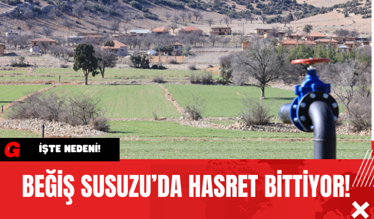 Beğiş Susuzu’da Hasret Bittiyor!