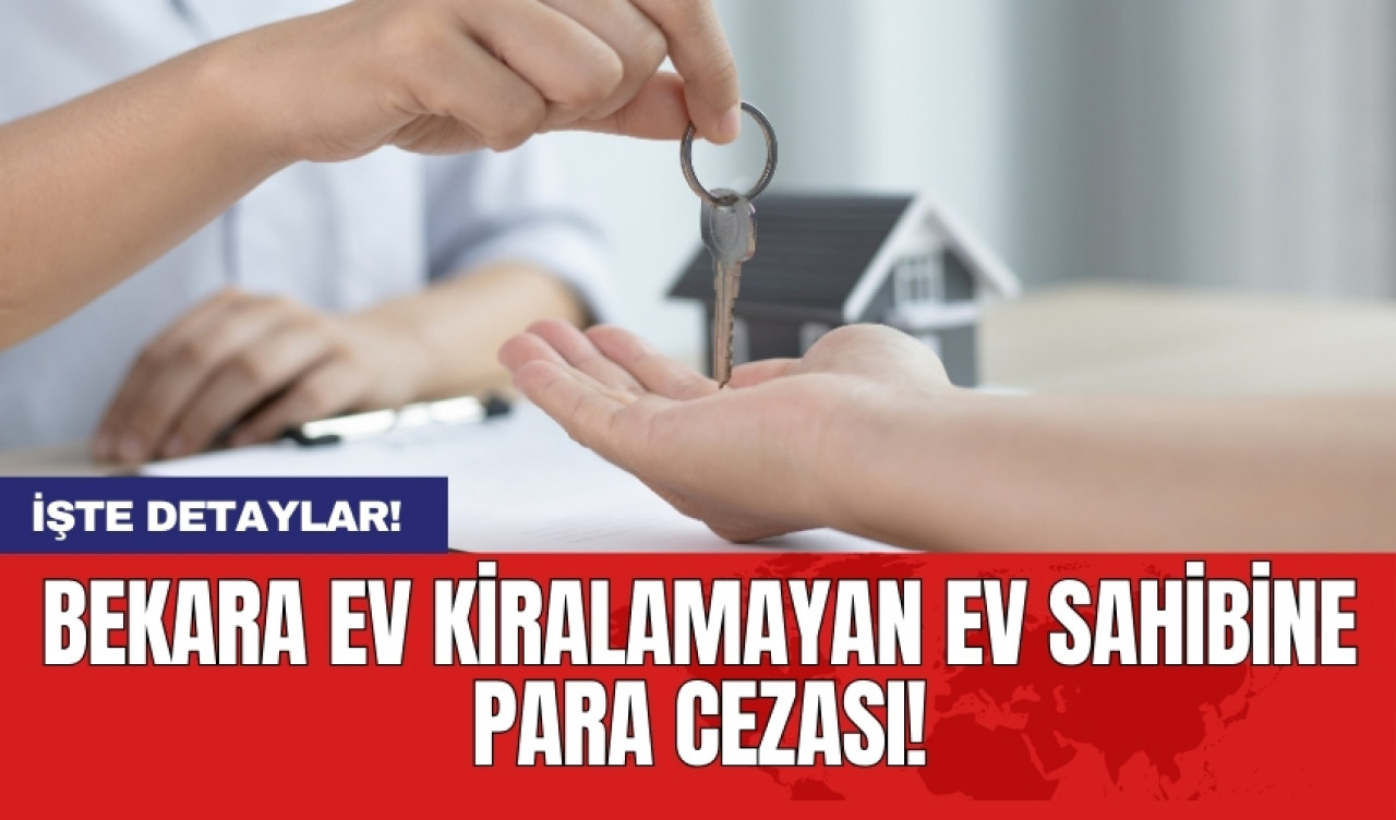 Bekara ev kiralamayan ev sahibine para cezası!