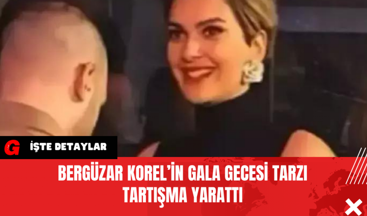 Bergüzar Korel’in Gala Gecesi Tarzı Tartışma Yarattı