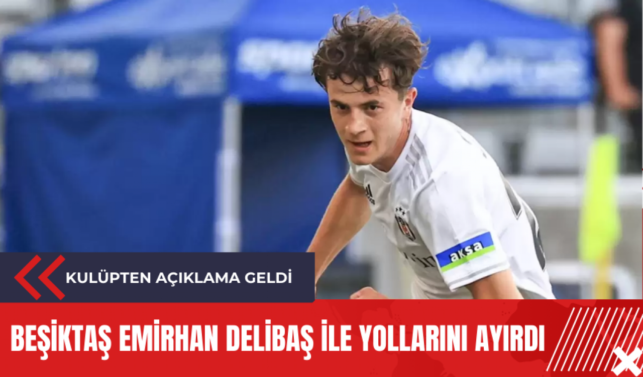 Beşiktaş Emirhan Delibaş ile yollarını ayırdı