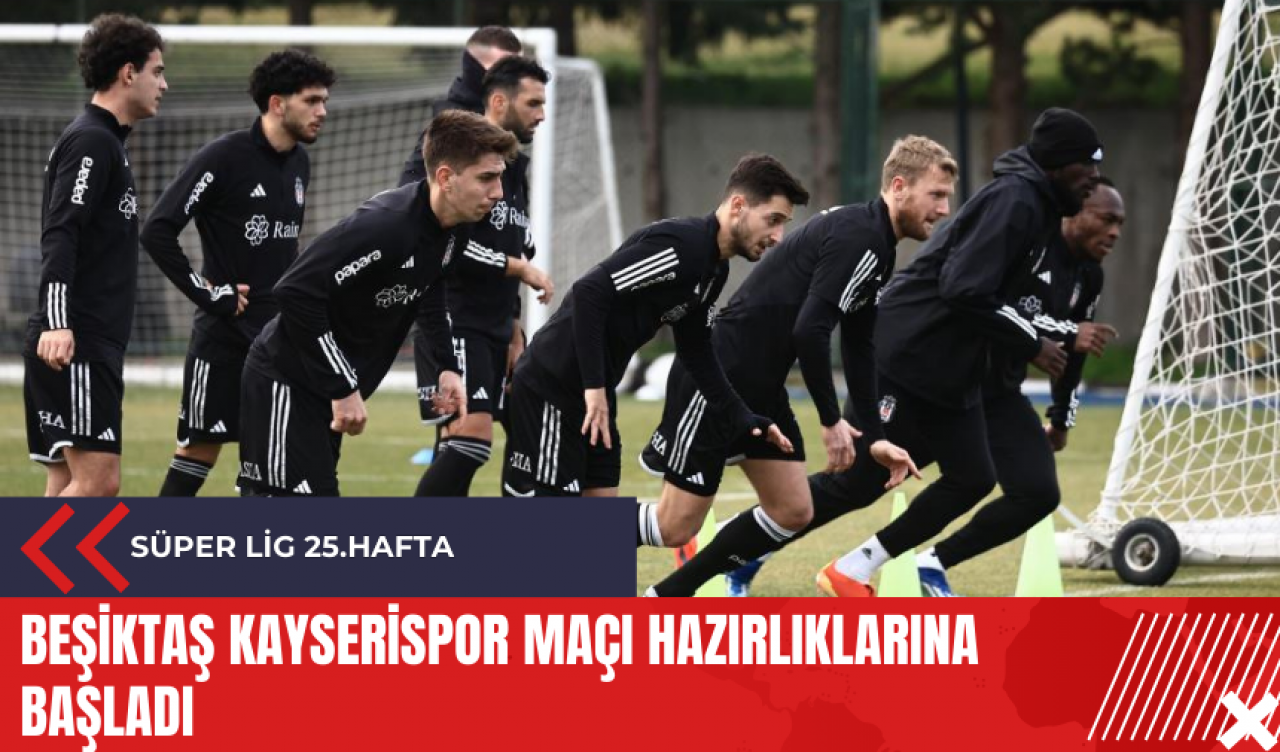 Beşiktaş Kayserispor maçı hazırlıklarına başladı