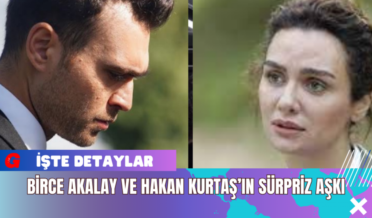 Birce Akalay ve Hakan Kurtaş’ın Sürpriz Aşkı