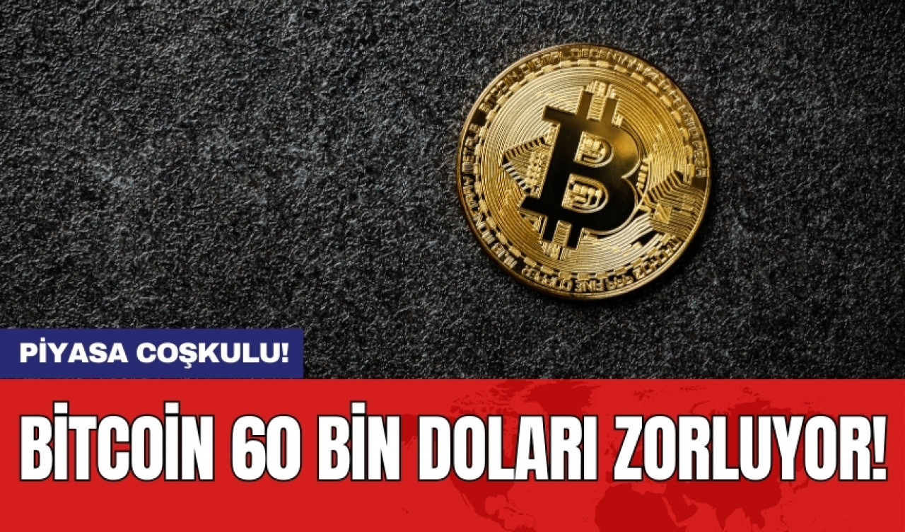 Bitcoin 60 bin doları zorluyor!