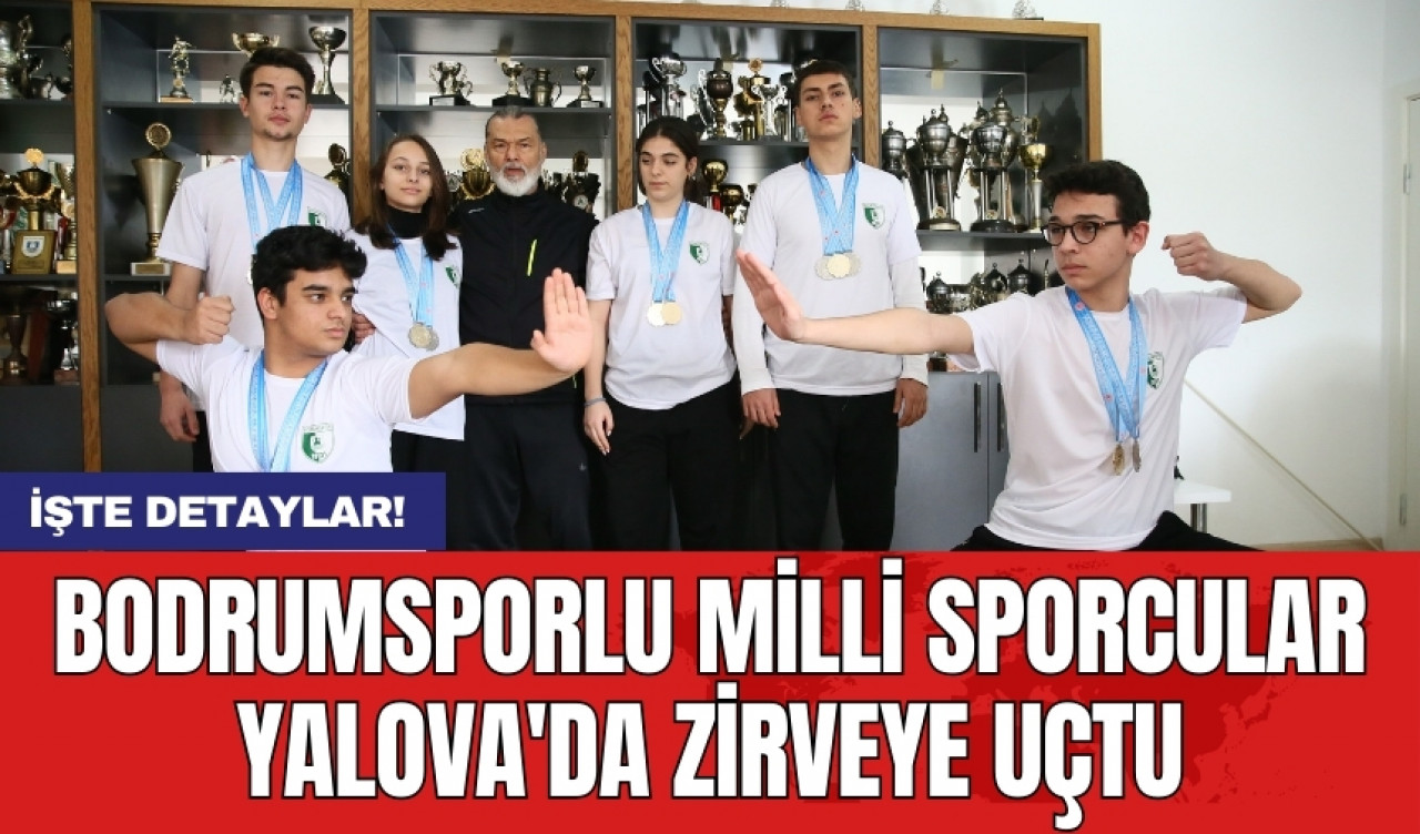 Bodrumsporlu Milli Sporcular Yalova'da zirveye uçtu