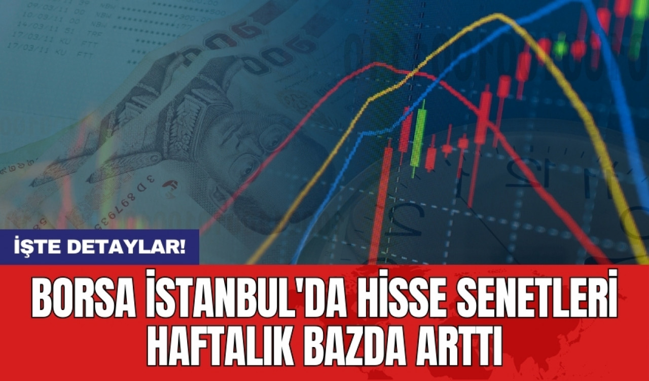 Borsa İstanbul'da hisse senetleri haftalık bazda arttı