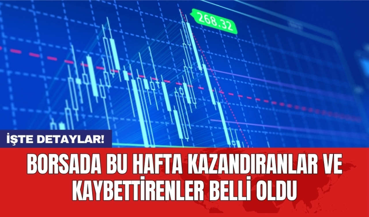 Borsada bu hafta kazandıranlar ve kaybettirenler belli oldu