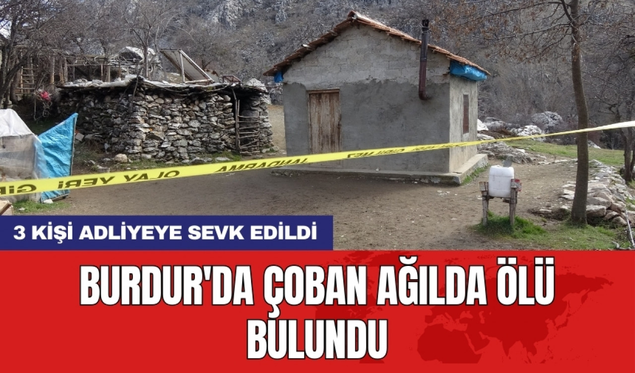 Burdur'da çoban ağılda ölü bulundu: 3 kişi adliyeye sevk edildi