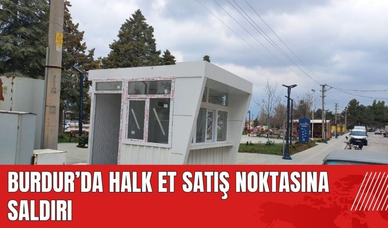 Burdur'da Halk Et Satış Noktasına saldırı