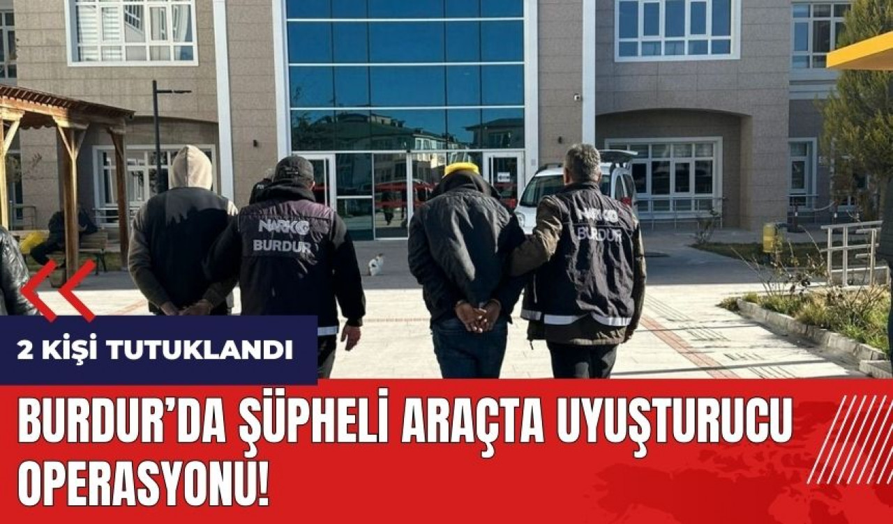 Burdur'da şüpheli araçta uy*şturucu operasyonu!