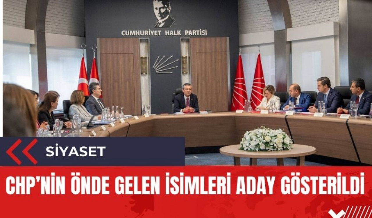 CHP'nin önde gelen isimleri belediyelere aday gösterildi! Liste kabarık