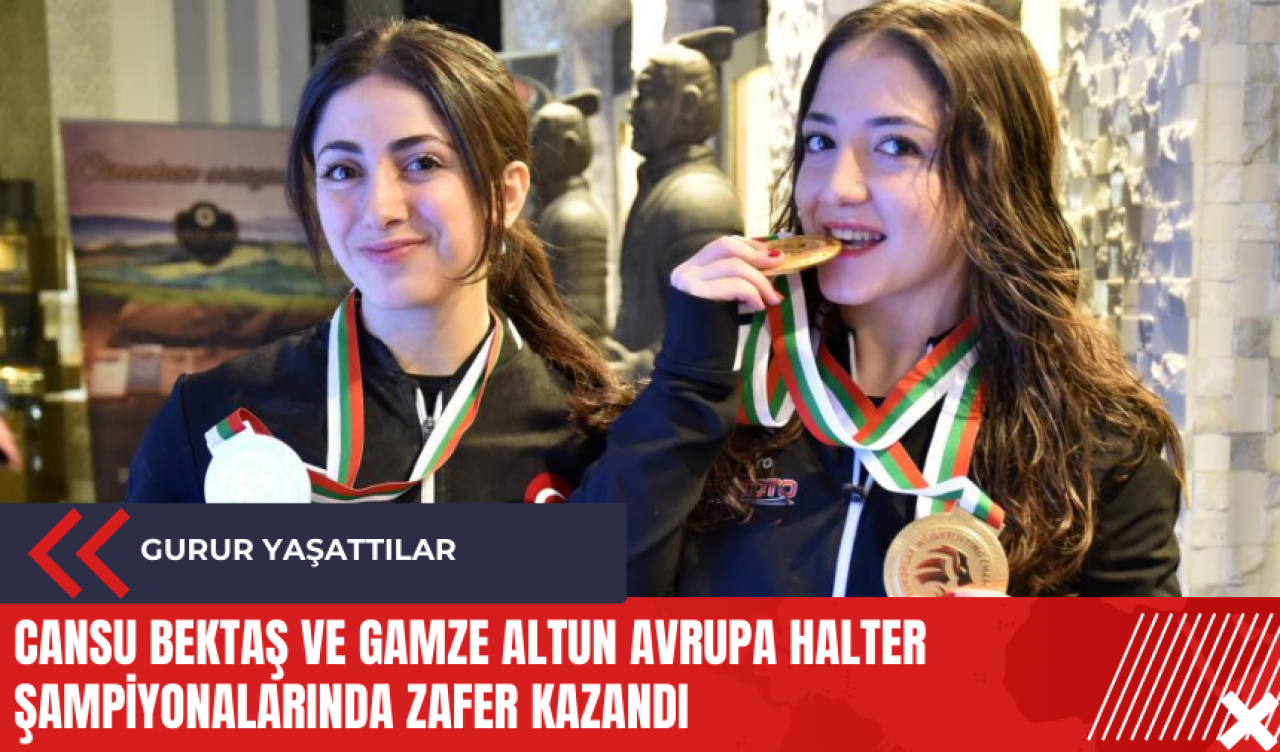 Cansu Bektaş ve Gamze Altun Avrupa Halter Şampiyonalarında zafer kazandı