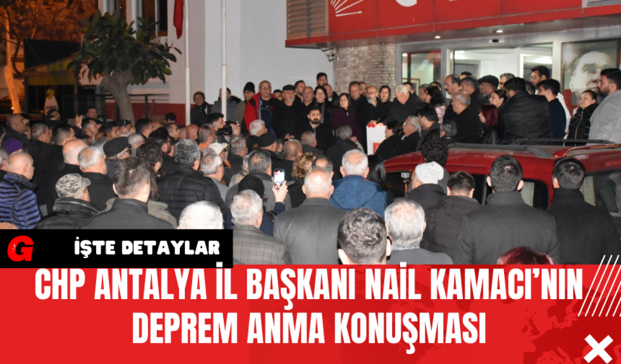 CHP Antalya İl Başkanı Nail Kamacı’nın Deprem Anma Konuşması