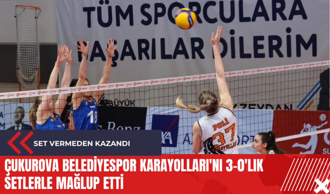 Çukurova Belediyespor Karayolları'nı 3-0'lık setlerle mağlup etti