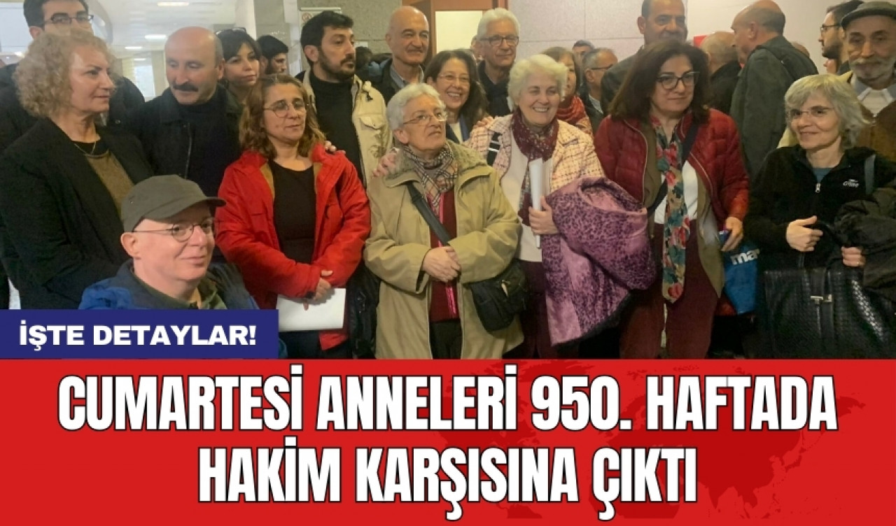 Cumartesi Anneleri 950. haftada hakim karşısına çıktı