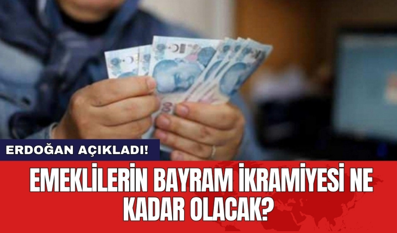 Cumhurbaşkanı Erdoğan açıkladı: Emeklilerin bayram ikramiyesi ne kadar olacak?