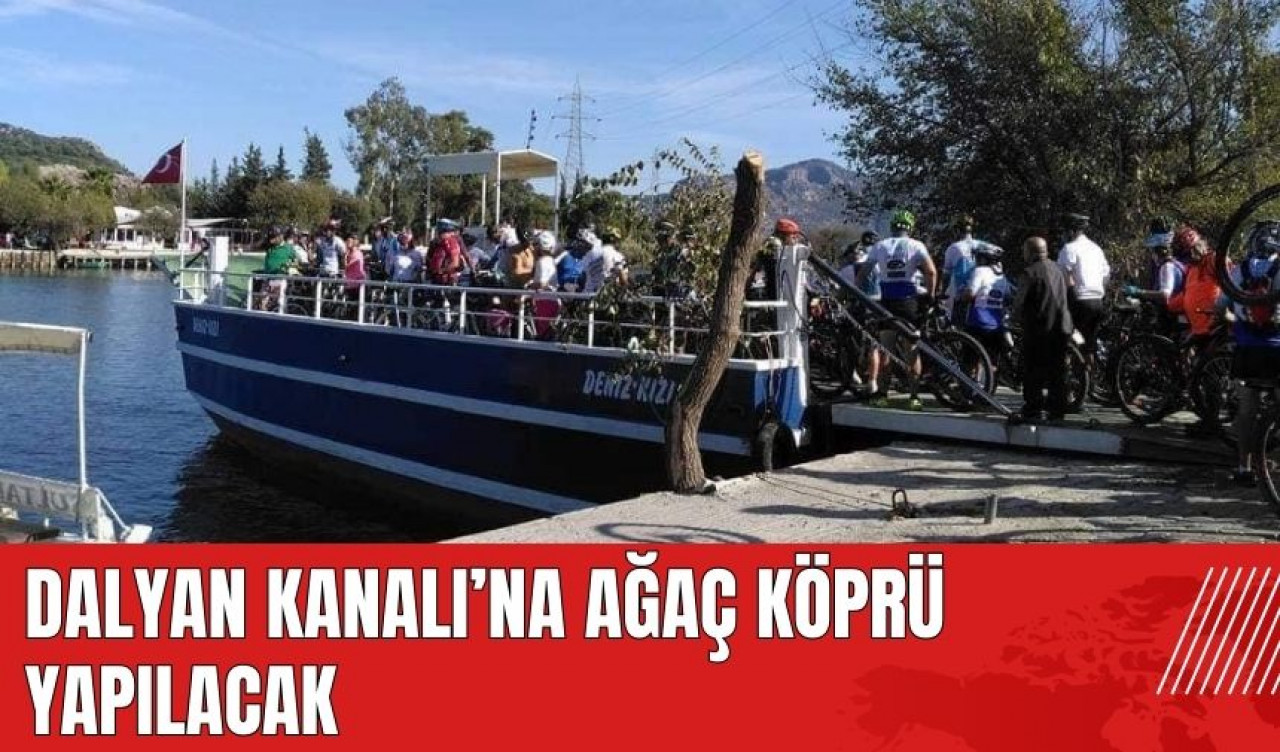 Dalyan Kanalı'na ağaç köprü yapılacak